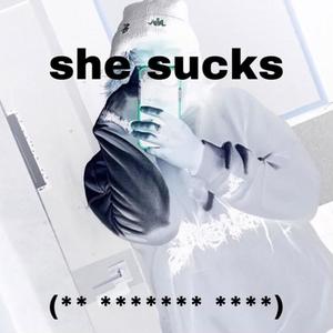 she sucks (** ******* ****) (feat. Frankie Doppler) [Explicit]