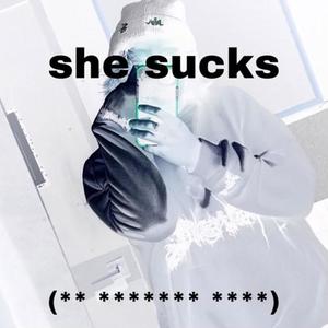 she sucks (** ******* ****) (feat. Frankie Doppler) (Explicit)