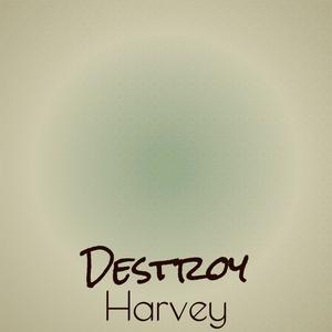 Destroy Harvey