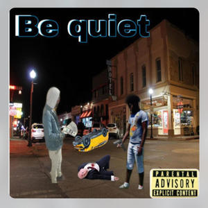 Be Quiet (feat Bst legacy ) [Explicit]