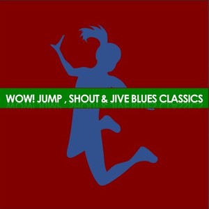 Wow! Jump, Shout & Jive: Blues Classics