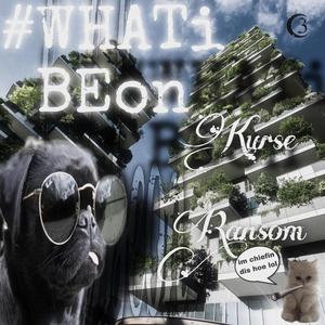 Kurse11 - #whatibeon (feat. rans0m)