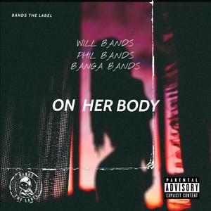 On Her Body (feat. Phil Bands & Banga Bands) [Explicit]