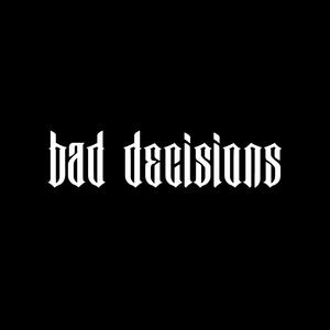 BAD DECISIONS