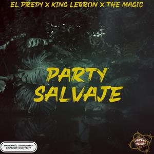 Party Salvaje (feat. The Magic & King Lebronrd) [Explicit]