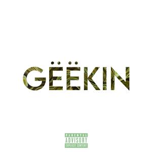 GËËKIN (feat. I$ic) [Explicit]