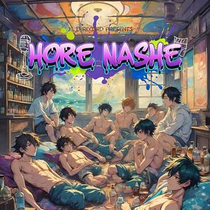 HORE NASHE (feat. XTEN LUICE, LALA, MOHWIN, K V N, DANIX, Reonrare, FORGOT HOME & Jack-8) (Explicit)