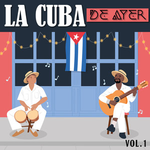 La Cuba De Ayer, Vol. 1