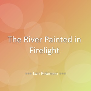 The River Painted in Firelight