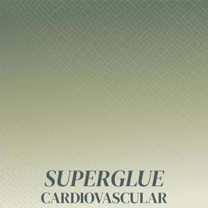 Superglue Cardiovascular