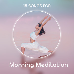 15 Songs for Morning Meditation: Yoga Training and Exercises, Healing Music for Relaxation, Inner Balance and Harmony