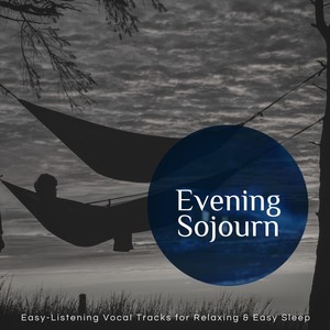 Evening Sojourn - Easy-Listening Vocal Tracks For Relaxing & Easy Sleep