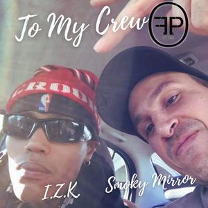 To My Crew (feat. Smoky Mirror & I.Z.K.)