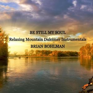 Be Still My Soul: Relaxing Mountain Dulcimer Instrumentals