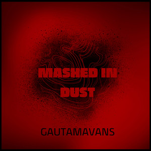 Mashed in Dust