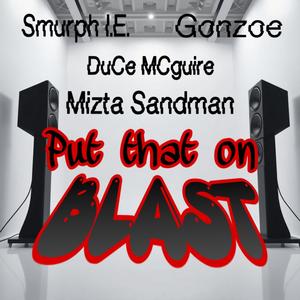 Put That On Blast (feat. DuCe MCguire, Mizta Sandman & Gonzoe) (Explicit)