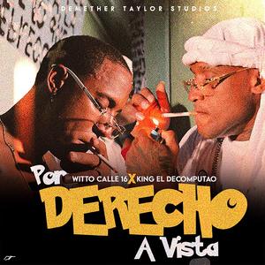 Por Derecho A Vista (feat. Witto Calle 16 & King El Decomputao)