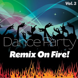 Dance Party Remix On Fire!, Vol. 2 (Remixes)