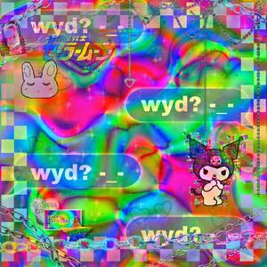 wyd? -_- (Explicit)