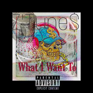 What I Want To (Explicit)