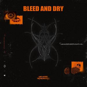 Bleed And Dry (Explicit)