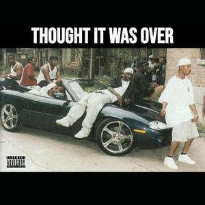 THOUGHT IT WAS OVER (Explicit)