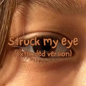 Struck my eye (Extended )