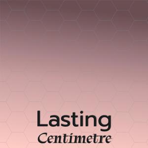 Lasting Centimetre