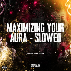 Maximizing Your Aura (Slowed|Explicit)