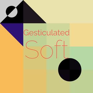 Gesticulated Soft