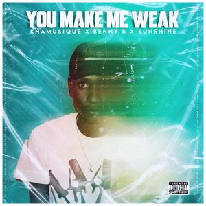 You make me weak (feat. Benny B & Sunshine)