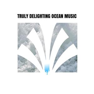 Truly Delighting Ocean Music