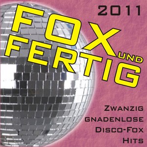 Fox und fertig 2011 - Zwanzig gnadenlose Disco-Fox Hits!