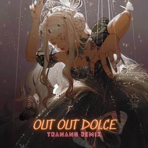 OUT OUT DOLCE (TRANANH REMIX)