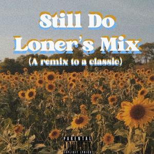 Still Do (feat. Loners Club) ((Loner's Mix)) (Explicit)
