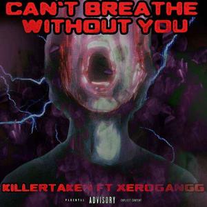 I Can't Breathe Without You (feat. Xerogangg & prod. everestdidthis) (Explicit)