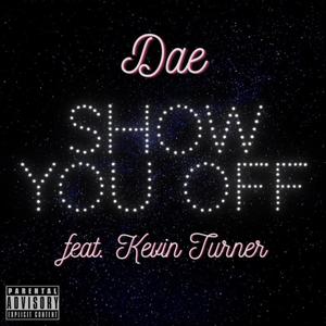 Dae - Show You Off(feat. Kevin Turner) (Explicit)