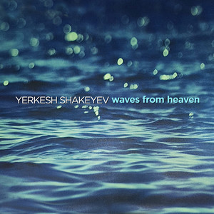 Yerkesh Shakeyev: Waves from Heaven