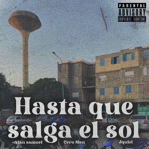 Hasta que salga el sol (feat. Alan Samuel, Cero Slen & Jquiel)