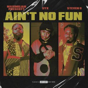 Aint No Fun (feat. Max P. & Steven G.) [Explicit]