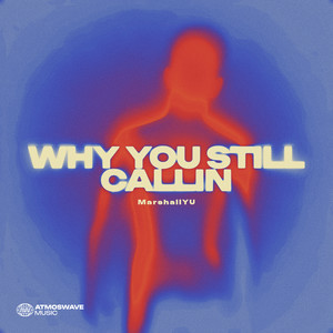 Why You Still Callin