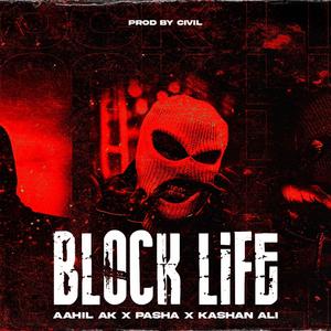 Block Life (feat. Kashan Ali & Aahil AK) [Explicit]