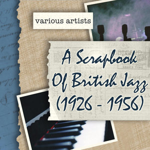 A Scrapbook Of British Jazz (1926 - 1956)