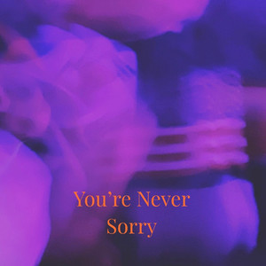 YNS (You're Never Sorry)