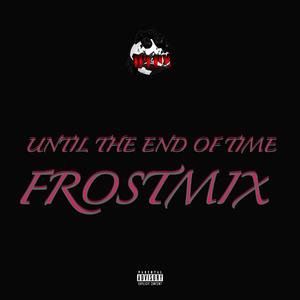 Until The End of Time (feat. Ironic Symphony) (FrostMix|Explicit)