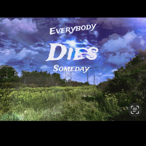 Everybody Dies Someday (Explicit)