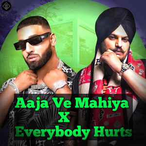 Aaja Ve Mahiya X Everybody Hurts (Explicit)