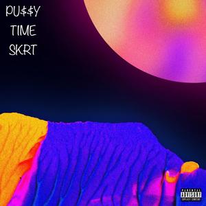 PU$$Y TIME SKRT (Explicit)