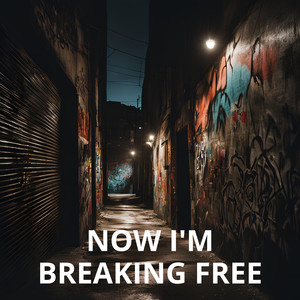 Now I'm Breaking Free