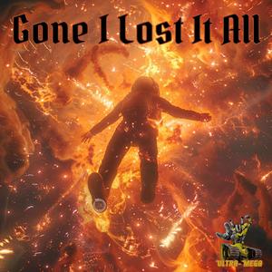 Gone I Lost It All